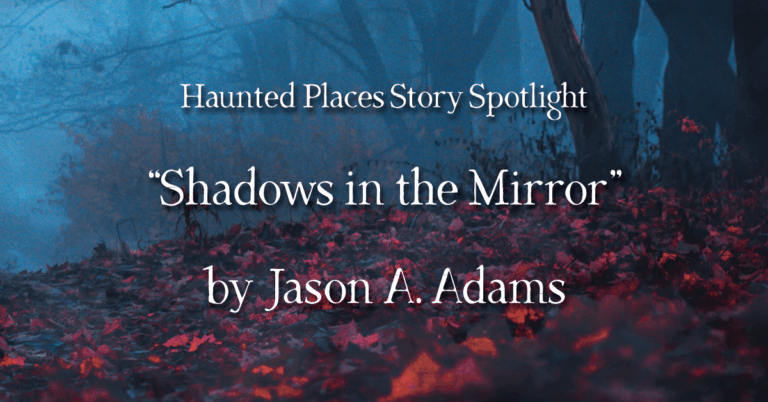 Story Spotlight: “Shadows in the Mirror” by Jason A. Adams