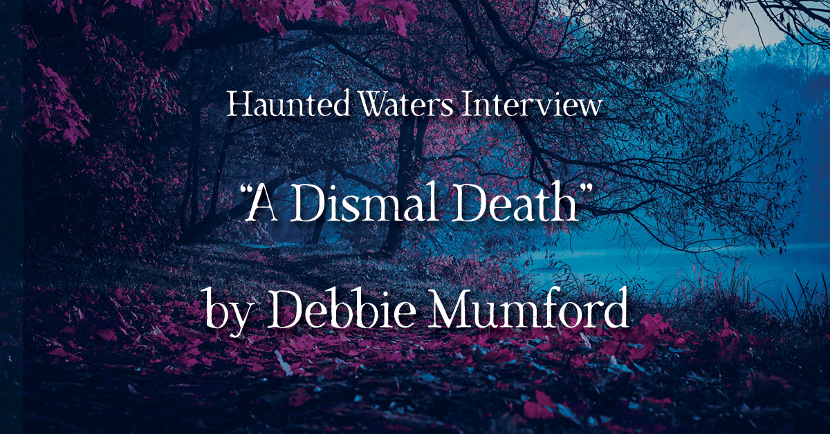 Promotional image for a Haunted Waters author interview. The text reads: Haunted Waters Interview – “A Dismal Death” by Debbie Mumford. The background features a moody, forested lakeshore with red leaves scattered across the path and a soft blue mist over the water. The tone is eerie and contemplative.