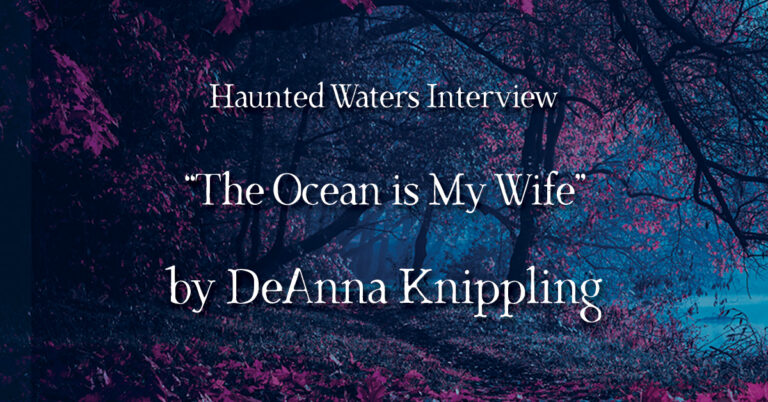 Interview: “The Ocean is My Wife” by DeAnna Knippling