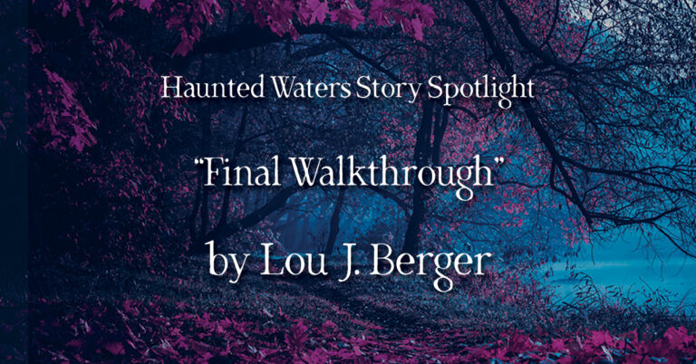Haunted Waters Spotlight: “Final Walkthrough” by Lou J. Berger. A misty blue lake seen through dark tree branches, with pink and red leaves scattered across the shadowed forest floor.