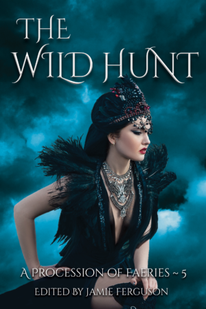 Cover of The Wild Hunt, volume 5 of A Procession of Faeries, edited by Jamie Ferguson